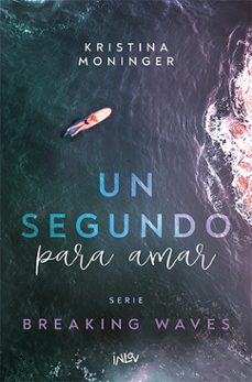 un segundo para amar (serie breaking waves 1)-kristina moninger-9788410399006