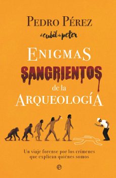 enigmas sangrientos de la arqueologia-pedro perez-9788410942806