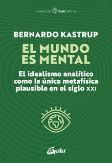 el mundo es mental-bernardo kastrup-9788411082006