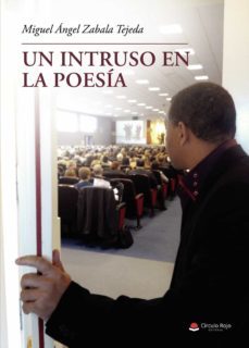 un intruso en la poesia-miguel angel zabala tejeda-9788411119306