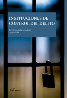 instituciones de control del delito-juan jose medina ariza-9788411225106