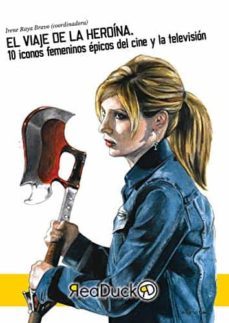 el viaje de la heroina. 10 iconos femininos epicos del cine y la television-9788412011906