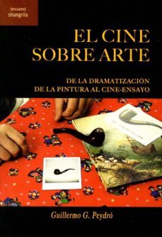 el cine sobre arte: de la dramatizacion de la pintura al cine-ensayo-guillermo g. peydro-9788412077506