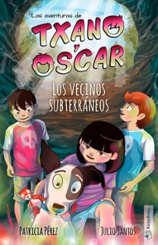 los vecinos subterraneos:las aventuras de txano y oscar-julio santos garcia-9788412109306