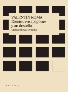 diecinueve apagones y un destello: un manifiesto tentativo-valentin roma-9788412121506