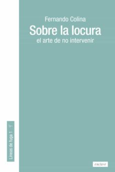 sobre la locura: el arte de no intervenir-fernando colina-9788412218206