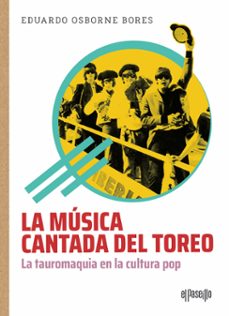 la musica cantada del toreo: la tauromaquia en la cultura pop-eduardo osborne bores-9788412635706