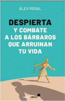 despierta y combate a los barbaros que arruinan tu vida-alex rosal-9788412751406