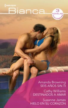 seis años sin ti - destinados a amar - hielo en su corazon (ebook)-amanda browning-cathy williams-susanne james-9788413079806