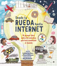 desde la rueda hasta internet: mi primer libro sobre los inventos que han cambiado el mundo-9788413188706