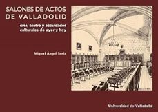 salones de actos de valladolid. cine, teatro y actividades cultur ales, ayer y hoy-miguel angel soria ruano-9788413203706