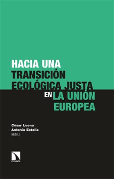 hacia una transicion ecologica justa en la union europea-cesar luena-antonio estella-9788413520506