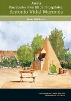 arrels. pinzellades d un fill de l hospitalet: antonio vidal marques-teresa vidal burata-9788413561806