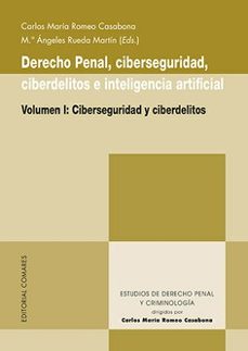 derecho penal, ciberseguridad, ciberdelitos e inteligencia artificial (volumen i) ciberseguridad y ciberdelitos-carlos maria romeo casanoba-9788413696706