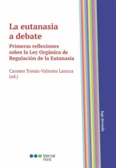 la eutanasia a debate. primeras reflexiones sobre la ley organica de regulacion de la eutanasia-carmen tomas valiente lanuza-9788413811406