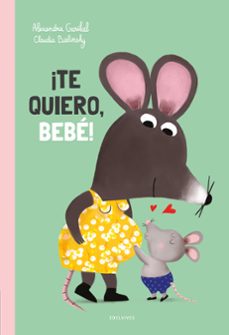 ¡te quiero, bebe!-alexandra garibal-9788414060506
