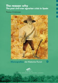 the reason why. the post civil-war agrarian crisis in spain-thomas chistiansen-9788415274506