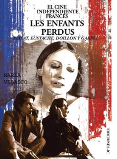 el cine independiente frances: les enfants perdus (pialat, eustac he, doillon y garrel)-maria del carmen gonzalez velasco-9788415448006