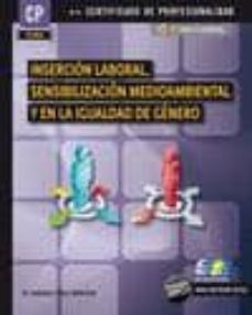 insercion laboral, sensibilizacion medioambiental y en la igualda d de genero: certificado de profesionalidad-mª eugenia perez montero-9788415457206