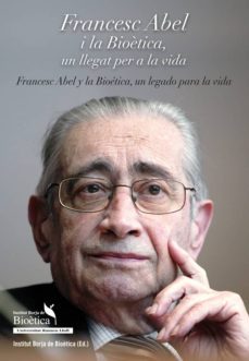 francesc abel i la bioetica un llegat per a la vida-francesc abel i fabre-9788415549406