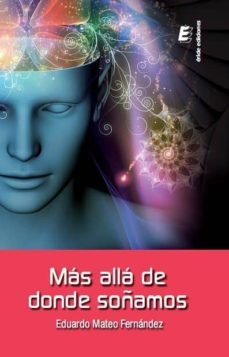 mas alla de donde soñamos-eduardo mateo fernandez-9788415883906