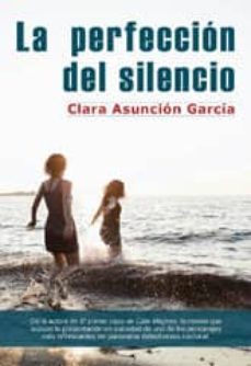 la perfeccion del silencio-clara asuncion garcia-9788415899006