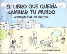 el libro que queria cambiar tu mundo-jose enrique garcia-9788416048106