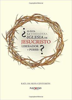 ¿es esta la verdadera iglesia de jesucristo liberador y pobre? reflexion critica a partir de la teologia de gustavo gutierrez-raul hernan da silva centurion-9788416068906