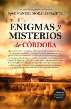 enigmas y misterios de cordoba-jose manuel morales gajete-9788416392506