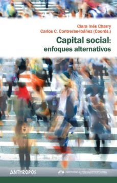 capital social: enfoques alternativos-clara ines charry-carlos contreras ibañez-9788416421206