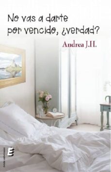no vas a darte por vencido, ¿verdad?-andrea j. h.-9788416947706