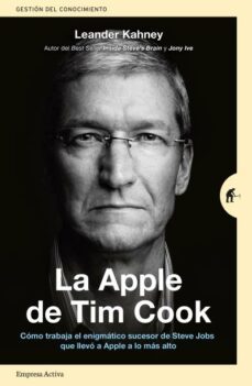 la apple de tim cook: como trabaja el enigmatico sucesor de steve jobs que llevo a apple a lo mas alto-9788416997206
