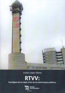 rtvv: paradigma de la triple crisis de las televisiones publicas-c. lopez olano-9788417069506