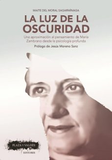 la luz de la oscuridad: una aproximacion al pensamiento de maria zambrano desde la psicologia profunda-9788417121006