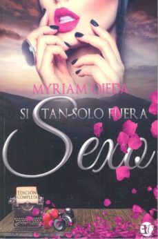 si tan solo fuera sexo trilogia-myriam ojeda-9788417228606