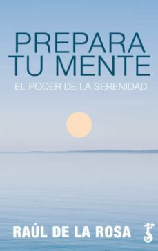 prepara tu mente: el poder de la serenidad-raul de la rosa-9788417241506