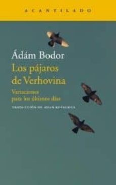 los pajaros de verhovina: variaciones para los ultimos dias-adam bodor-9788417346706