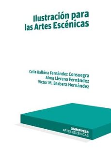 ilustracion para las artes escenicas-celia balbina fernandez consuegra-alma llerena fernandez-victor m. barbera hernandez-9788417387006