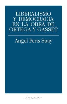 liberalismo y democracia en la obra de ortega y gasset-angel peris suay-9788417408206