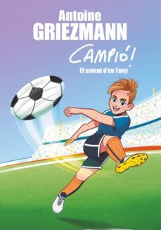el somni d'en tony (campió! 1) (ebook)-antoine griezmann-9788417424206