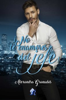 ¡no te enamores del jefe! (ebook)-alexandra granados-9788417474706