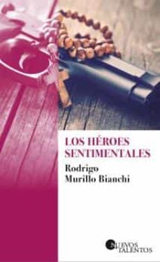 los heroes sentimentales-rodrigo murillo bianchi-9788417501006