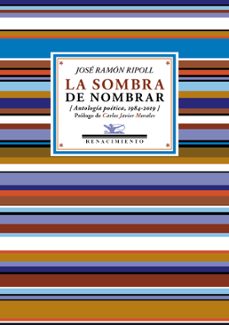 la sombra de nombrar: antologia (1984-2019)-jose ramon ripoll-9788417550806