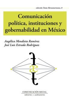 comunicacion politica, instituciones y gobernabilidad en mexico-angelica mendieta ramirez-9788417600006
