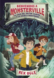 bienvenidos a monsterville 1 - el caso del doctor vampiro y la escuela monstruosa (ebook)-rex ogle-9788417736606