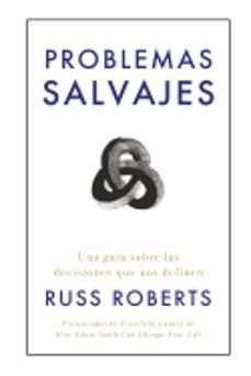 problemas salvajes: una guia de las decisiones que nos definen-russ roberts-9788417963606