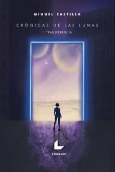 cronicas de las lunas i: transferencia-miguel castilla-9788418261206