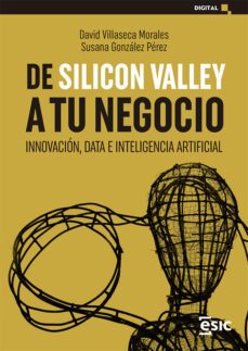 de silicon valley a tu negocio: innovacion, data e inteligencia artificial-david villaseca morales-susana gonzalez perez-9788418415906