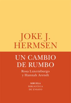un cambio de rumbo. rosa luxemburgo y hannah arendt-joke j. hermsen-9788418859106
