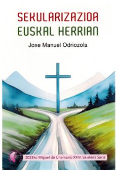 sekularizazioa euskal herrian (2023ko miguel de unamuno xxiv. sai akera saria)-joxe manuel odriozola lizarribar-9788419227706